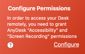Click Configure to open the macOS system preferences and set permissions for AnyDesk accordingly.